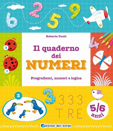 Il quaderno dei numeri. Pregrafismi, numeri e logica. 5-6 anni. Ediz. a colori - Roberta Fanti - copertina