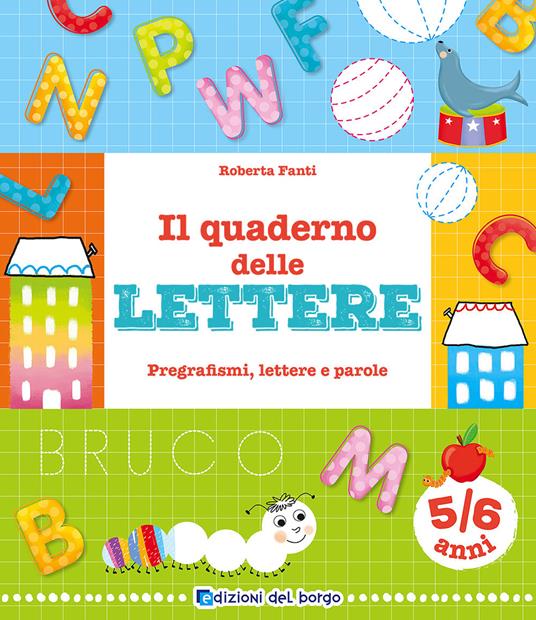 Il quaderno delle lettere. Pregrafismi, lettere e parole. Ediz. a colori - Roberta Fanti - copertina