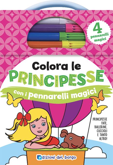 Colora le principesse con i pennarelli magici. Ediz. a colori. Con 4  pennarelli - Deborah Forni - Libro - Edizioni del Borgo 