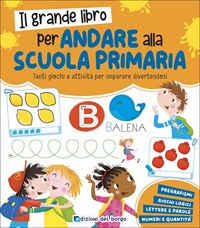  Il grande libro per andare alla primaria. Grandi libri per  imparare. Ediz. a colori - Fanti, Roberta, Ambrosini, Ilaria - Libri