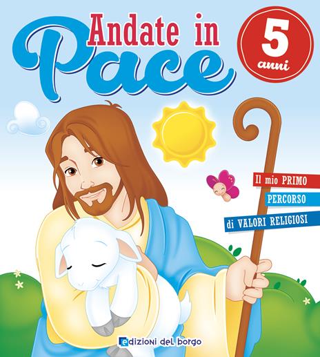 Andate in pace. 5 anni - Paola Fontana,Roberta Fanti - copertina