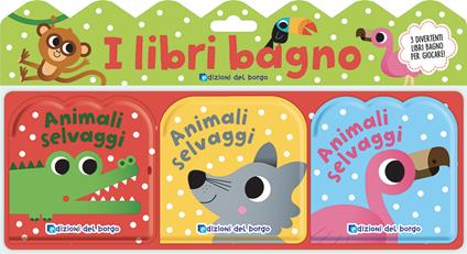 Gli animali selvaggi. I libri bagno. Ediz. a colori - Benedetta Nigelli - copertina