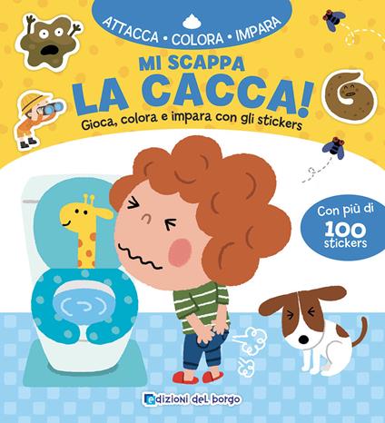 Mi scappa la cacca! Gioca, colora e impara con gli sticker. Con adesivi. Ediz. a colori - copertina