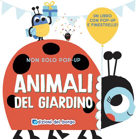 Animali del giardino. Non solo pop-up. Ediz. a colori - copertina