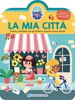 La mia città. Colora, completa con gli sticker e impara nuove parole. Ediz. a colori