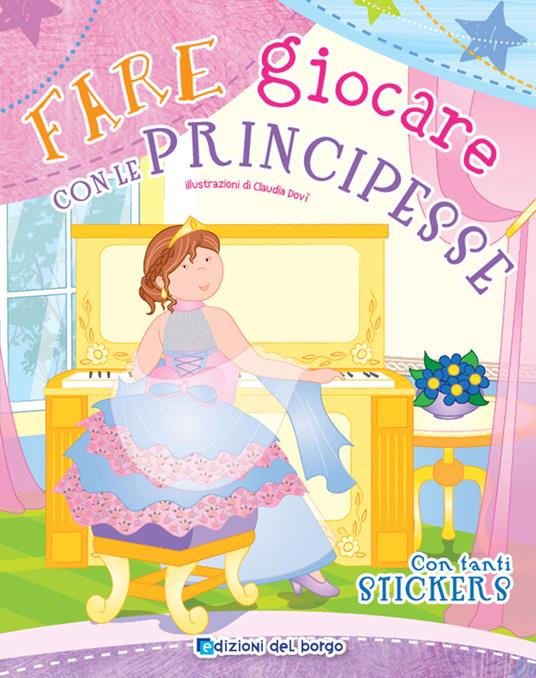 Fare giocare con le principesse. Con adesivi. Ediz. a colori. Con 6 pennarelli - Roberta Fanti - copertina