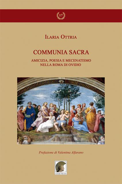 Communia sacra. Amicizia, poesia e mecenatismo nella Roma di Ovidio - Ilaria Ottria - copertina