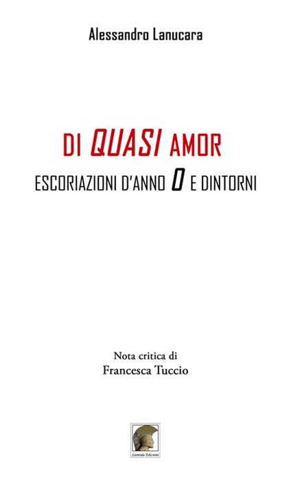 Di quasi amor. Escoriazioni d'anno 0 e dintorni - Alessandro Lanucara - copertina