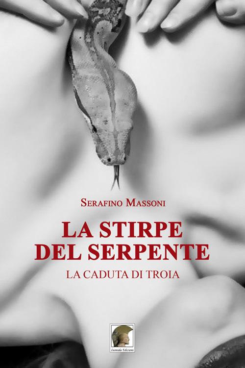 La stirpe del serpente. La caduta di Troia - Serafino Massoni - copertina