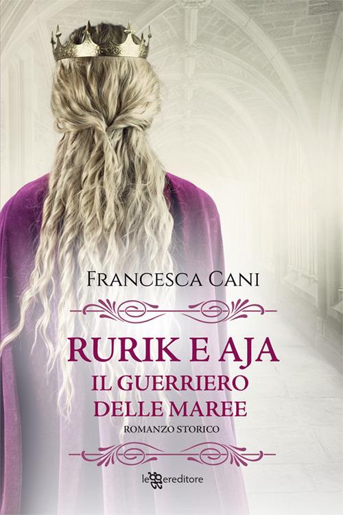 Rurik e Aja. Il guerriero delle maree - Francesca Cani - ebook