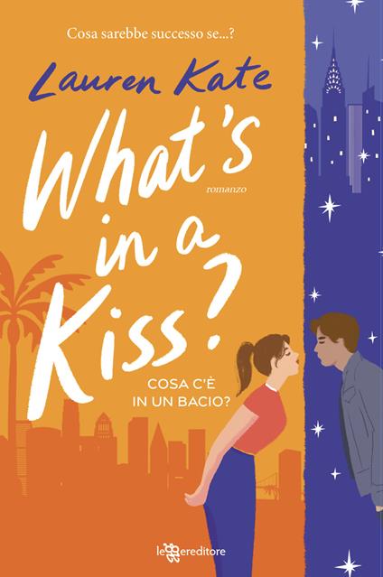 What's in a kiss? Cosa c’è in un bacio? - Lauren Kate - copertina