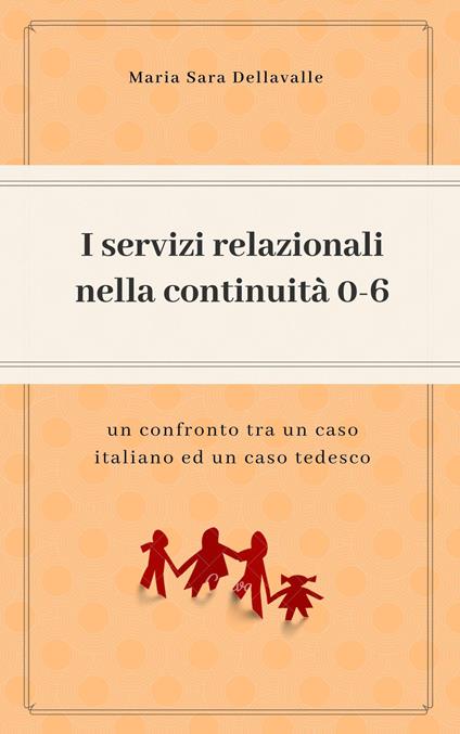 I servizi relazionali nella continuità  0-6. Un confronto tra un caso italiano e un caso tedesco - Maria Sara Dellavalle - ebook