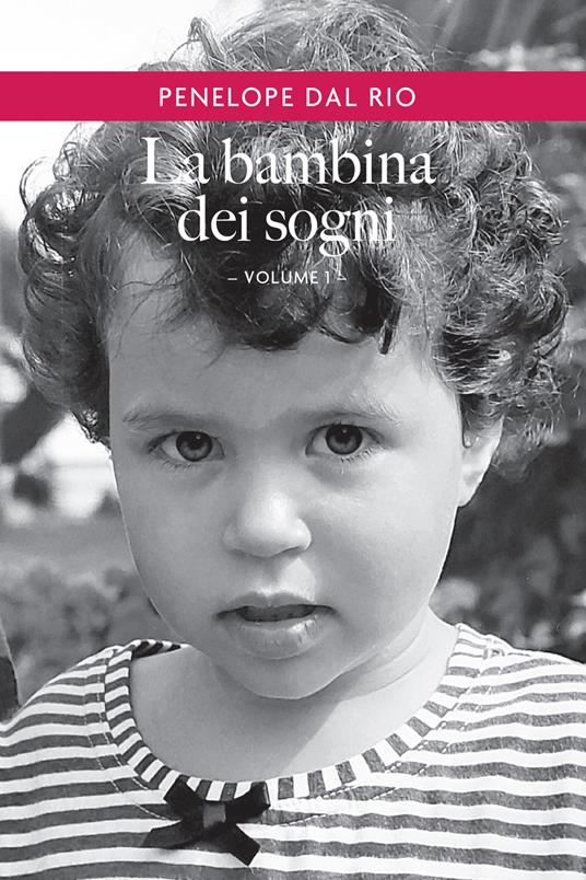 La bambina dei sogni. Vol. 1 - Penelope Dal Rio - ebook