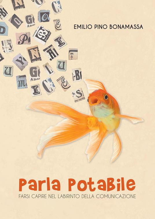 Parla potabile. Farsi capire nel labirinto della comunicazione - Emilio Pino Bonamassa - ebook