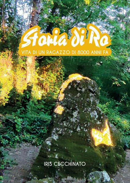 Storia di Ro. Vita di un ragazzo di 8000 anni fa - Iris Cecchinato - ebook