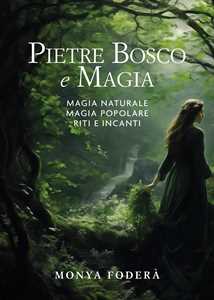 Libro Pietre, bosco e magia. Magia naturale. Magia popolare. Riti e incanti Monya Foderà