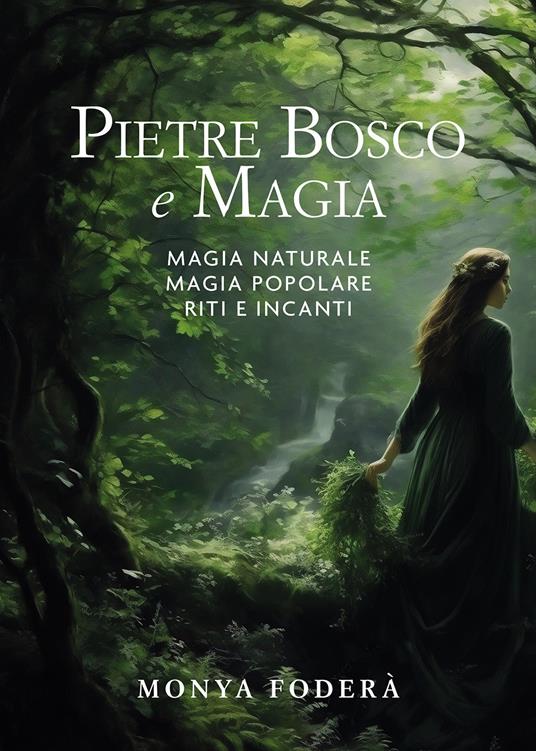 Pietre, bosco e magia. Magia naturale. Magia popolare. Riti e incanti - Monya Foderà - copertina