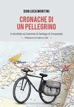 Cronache di un pellegrino. In bicicletta sul Cammino di Santiago di Compostela