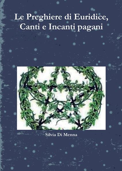Le preghiere di Euridice, canti e incanti pagani - Silvia Di Menna - copertina