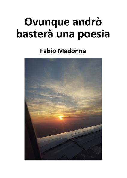 Ovunque andrò basterà una poesia - Fabio Madonna - copertina