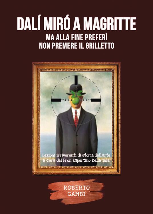 Dalí Mirò a Magritte, ma alla fine preferì non premere il grilletto - Roberto Gambi - copertina