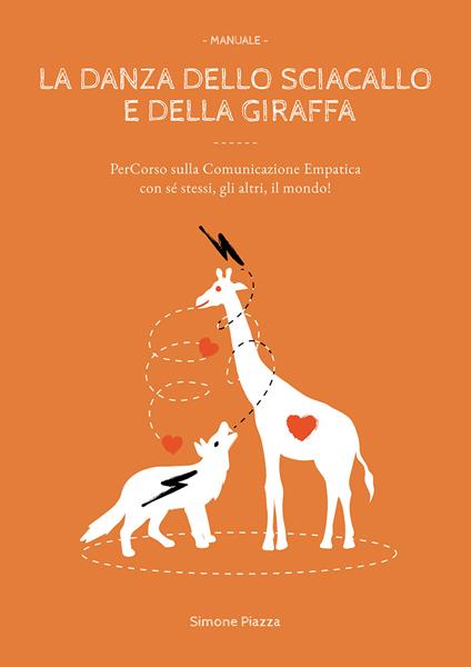 La danza dello sciacallo e della giraffa. Manuale percorso sulla comunicazione empatica con sé stessi, gli altri, il mondo! - Simone Piazza - copertina