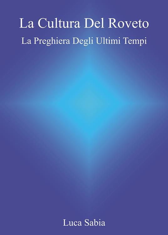 La cultura del Roveto. La preghiera degli ultimi tempi - Luca Sabia - copertina