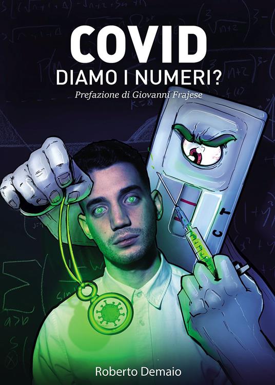 Covid. Diamo i numeri? Tutto ciò che avrebbero dovuto dirci illustrato dalle ricerche di uno studente contro il Green Pass - Roberto Demaio - copertina