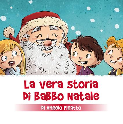 La vera storia di Babbo Natale. Ediz. a colori - Angelo Pigatto - copertina