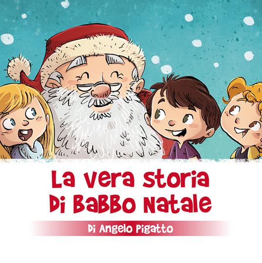 La vera storia di Babbo Natale. Ediz. a colori - Angelo Pigatto - copertina