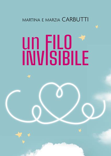 Un filo invisibile - Martina Carbutti,Marzia Carbutti - copertina