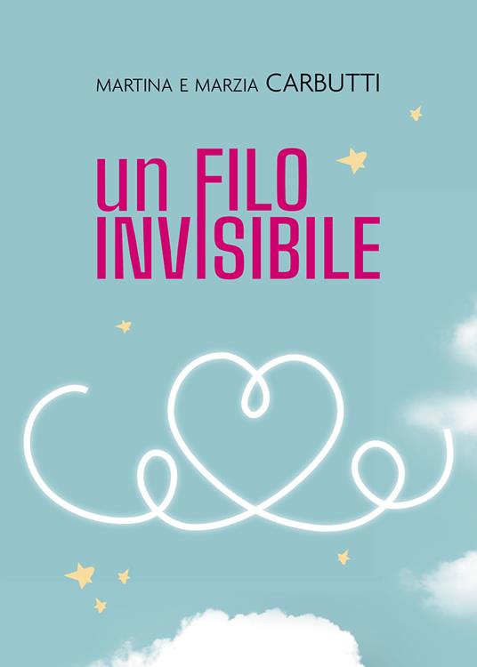 Un filo invisibile - Martina Carbutti,Marzia Carbutti - copertina