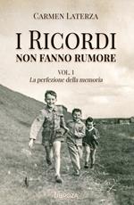 I ricordi non fanno rumore. Vol. 1: La perfezione della memoria