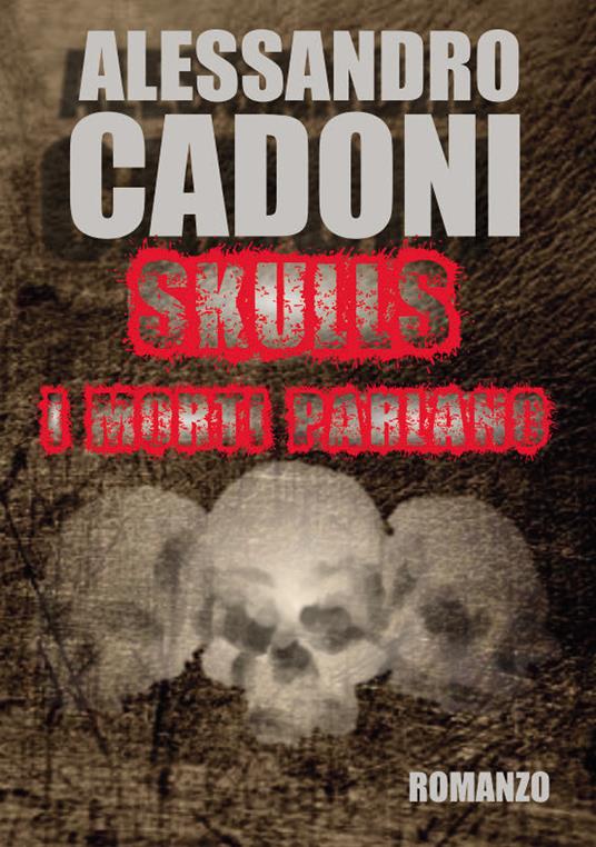 Skulls. I morti parlano - Alessandro Cadoni - copertina