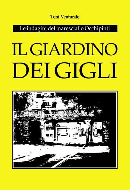 Il giardino dei gigli. Le indagini del maresciallo Occhipinti - Toni Venturato - copertina