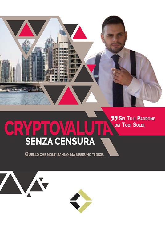 Cryptovaluta senza censura. Quello che molti sanno, ma nessuno ti dice - Cristofer Di Canito - copertina