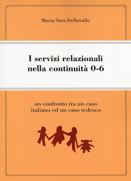 I servizi relazionali nella continuità  0-6. Un confronto tra un caso italiano e un caso tedesco - Maria Sara Dellavalle - copertina