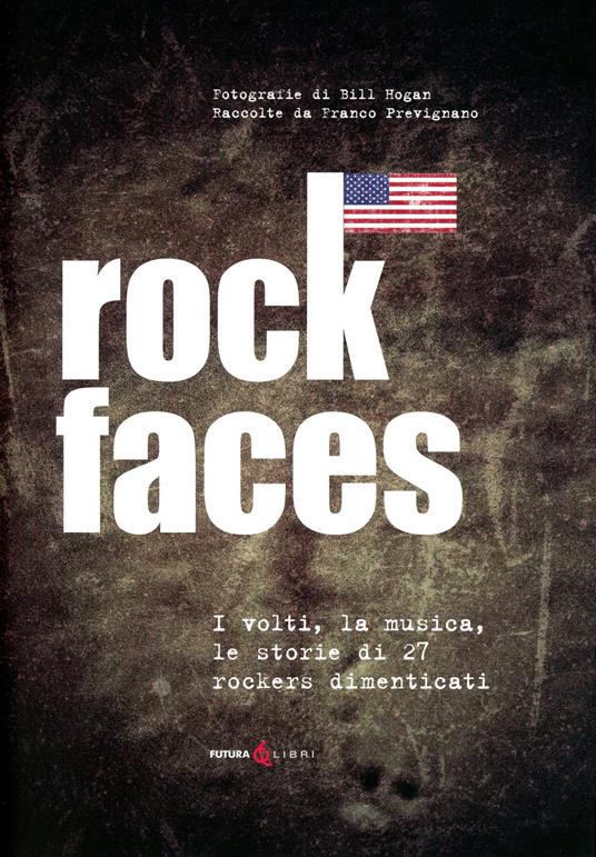 Rock faces. I volti , la musica, le storie di 27 rockers dimenticati - Franco Prevignano - copertina