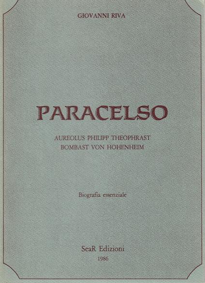 Paracelso. Aureolus Philipp Theophrast Bombast Von Hohenheim. Biografia essenziale - Giovanni Riva - copertina