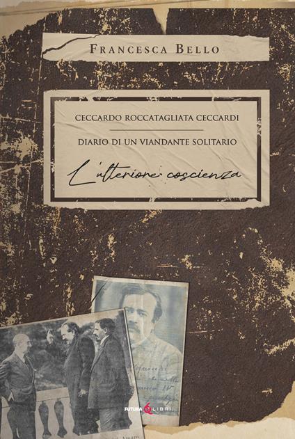 Ceccardo Roccatagliata Ceccardi. Diario di un viandante solitario. L'ulteriore coscienza - Francesca Bello - copertina