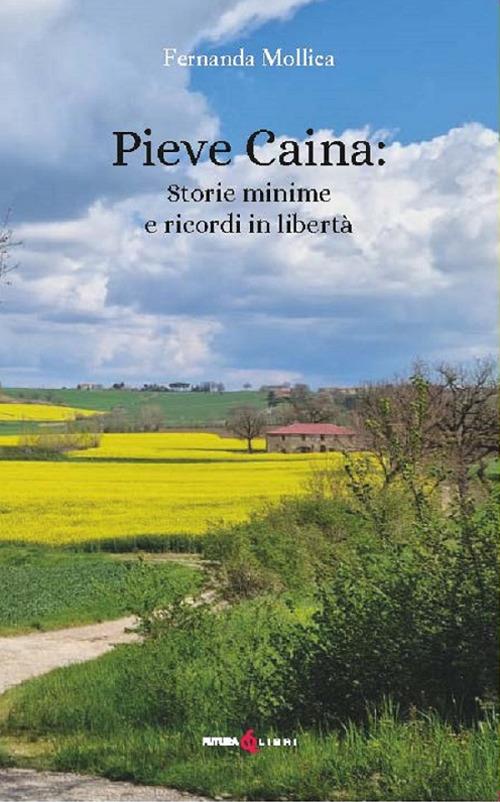 Pieve Caina: storie minime e ricordi in libertà - Fernanda Mollica - copertina