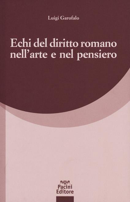 Echi del diritto romano nell'arte e nel pensiero - Luigi Garofalo - copertina