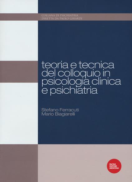 Teoria e tecnica del colloquio in psicologia clinica e psichiatria - Stefano Ferracuti,Mario Biagiarelli - copertina