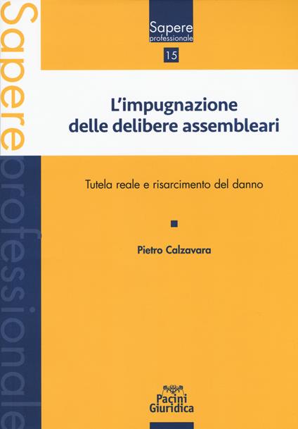 Impugnazione delle delibere assembleari. Tutela reale e risarcimento del danno - Pietro Calzavara - copertina