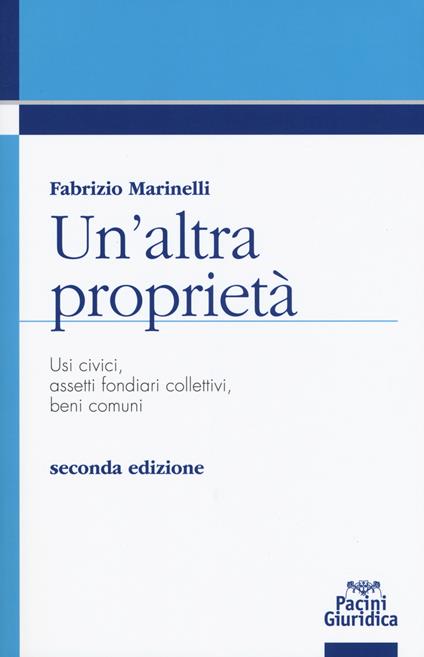 Un' altra proprietà. Usi civici, assetti fondiari collettivi, beni comuni - Fabrizio Marinelli - copertina