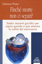 Finché morte non ci separi? Dodici racconti giuridici per capire quando si può otterene la nullità del matrimonio