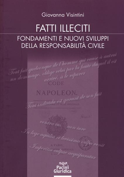 Fatti illeciti. Fondamenti e nuovi sviluppi della responsabilità civile - Giovanna Visintini - copertina