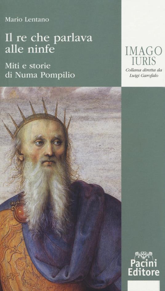 Il re che parlava alle ninfe. Miti e storie di Numa Pompilio - Mario Lentano - copertina