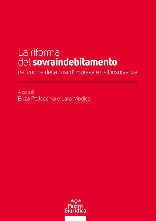 La riforma del sovraindebitamento nel codice della crisi d'impresa e dell'insolvenza - Enza Pellecchia,Lara Modica - copertina