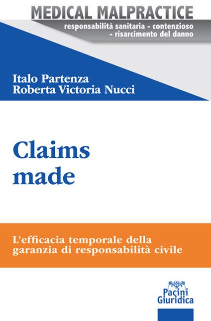 Claims made. L'efficacia temporale della garanzia di responsabilità civile - Italo Partenza,Roberta Victoria Nucci - copertina